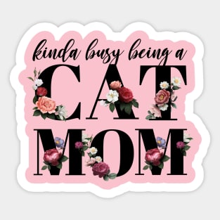 Kinda busy being a cat mom Sticker